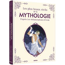 Les plus beaux récits de la mythologie : D'après Les Métamorphoses d'Ovide : CONTE