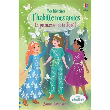 Mes histoires J'habille mes amies T.07 : La princesse de la forêt : 6-8