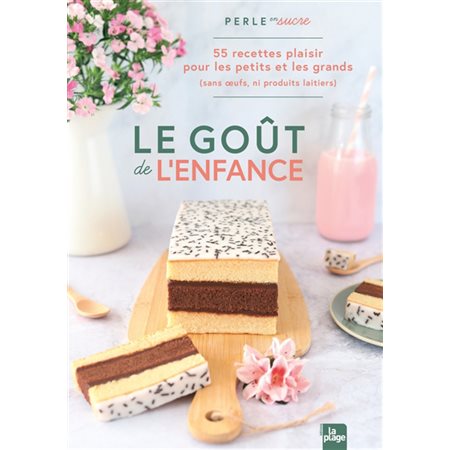 Le goût de l'enfance : 55 recettes plaisir pour les petits et les grands (sans oeufs, ni produits laitiers)