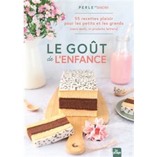 Le goût de l'enfance : 55 recettes plaisir pour les petits et les grands (sans oeufs, ni produits laitiers)