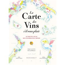 La carte des vins s'il vous plaît : le nouvel atlas des vignobles du monde : 56 pays, 140 cartes, 8 000 ans d'histoire