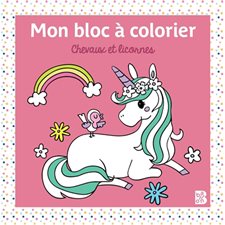 Chevaux et licornes : Mon bloc à colorier : 3+