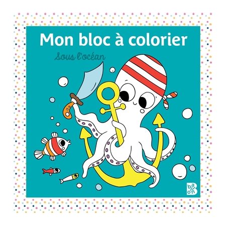 Sous l'océan : Mon bloc à colorier : 3+