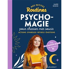 Mes petites routines psycho-magie pour chasser mes soucis : Actions, symboles, rituels, émotions