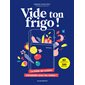 Vide ton frigo ! : La bible de cuisine intraitable avec les restes !