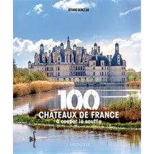 100 châteaux de France à couper le souffle