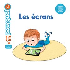 Les écrans : Mes p'tits pourquoi : 4-7 ans