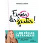 Finies les fautes ! : Les 101 règles de français que vous n'oublierez plus jamais