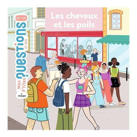 Les cheveux et les poils : Mes p'tites questions. Et moi : Dès 7 ans