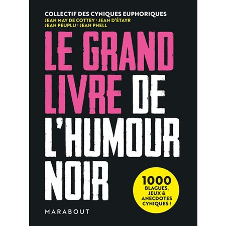 Le grand livre de l'humour noir : 1 000 blagues, jeux & anecdotes cyniques !