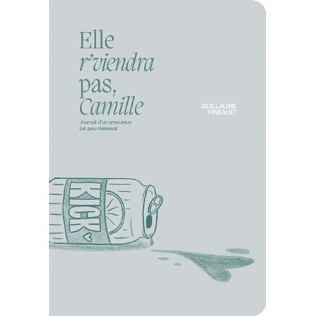 Elle r'viendra pas, Camille : Journal d'un amoureux (un peu niaiseux)