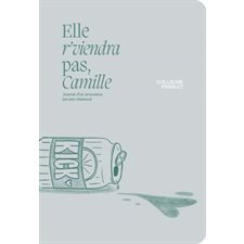 Elle r'viendra pas, Camille : Journal d'un amoureux (un peu niaiseux)