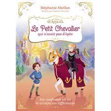 Le petit chevalier qui n'avait pas d'épée : Aie confiance en toi et accepte tes différences