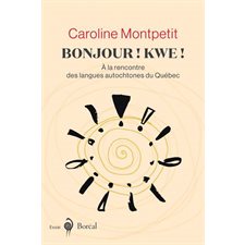 Bonjour ! Kwe ! :  À la rencontre des langues autochtones du Québec