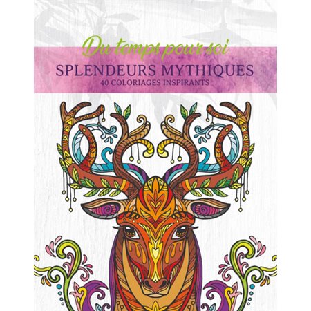 Splendeurs mythiques : Du temps pour soi : 40 coloriages inspirants