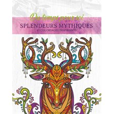 Splendeurs mythiques : Du temps pour soi : 40 coloriages inspirants