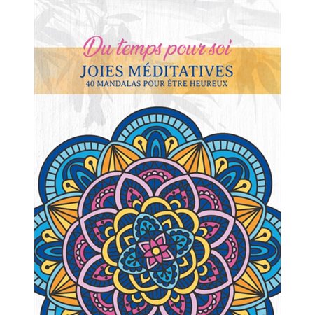 Joies méditatives : Du temps pour soi : 40 coloriages inspirants