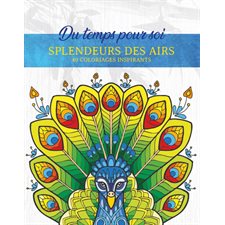 Splendeurs des airs : Du temps pour soi : 40 coloriages inspirants