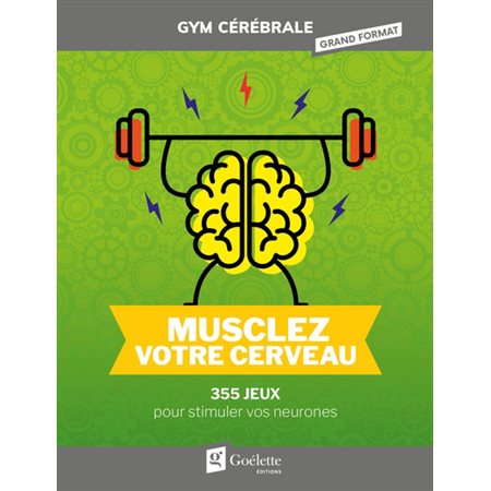 Musclez votre cerveau : Gym cérébrale en grand format : 355 jeux pour stimuler vos neurones