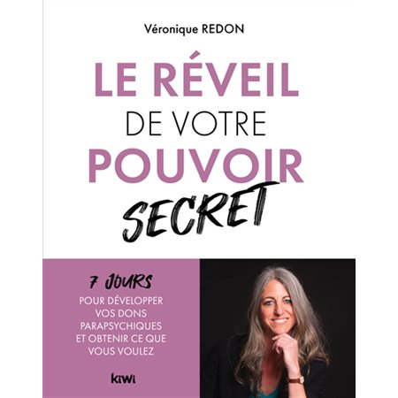 Le réveil de votre pouvoir secret : 7 jours pour développer vos dons parapsychiques et obtenir ce que vous voulez