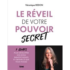 Le réveil de votre pouvoir secret : 7 jours pour développer vos dons parapsychiques et obtenir ce que vous voulez