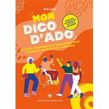 Mon dico d'ado : 150 mots, témoignages et mini-guides pour traverser l'adolescence avec brio