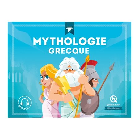 Mythologie grecque : Quelle histoire. Mythes et légendes