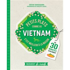 Petits plats comme au Vietnam : C'est meilleur à la maison : En 30 minutes seulement
