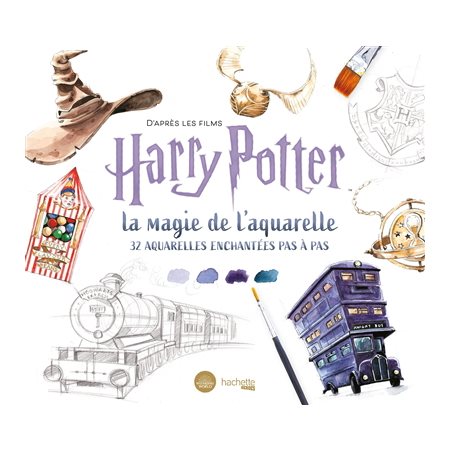 D'après les films Harry Potter : La magie de l'aquarelle : 32 aquarelles pas à pas