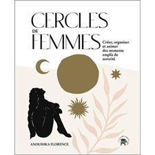 Cercles de femmes : Créer, organiser et animer des moments emplis de sororité