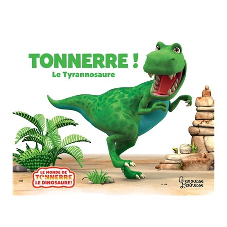 Tonnerre ! : Le tyrannosaure : Le monde de Tonnerre le dinosaure
