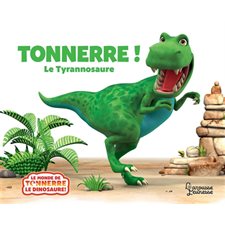 Tonnerre ! : Le tyrannosaure : Le monde de Tonnerre le dinosaure