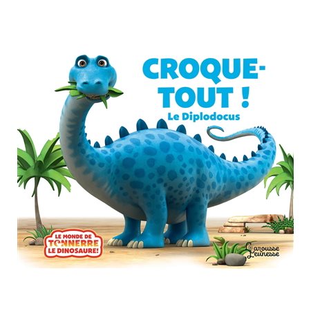 Croque-Tout ! : Le diplodocus : Le monde de Tonnerre le dinosaure