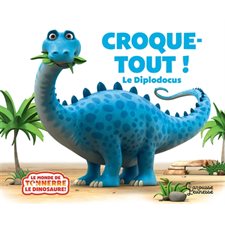 Croque-Tout ! : Le diplodocus : Le monde de Tonnerre le dinosaure