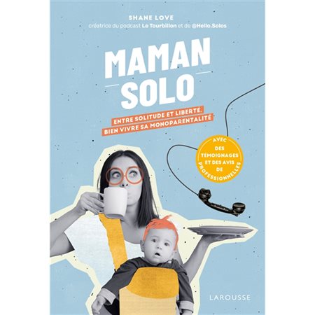 Maman solo : Entre solitude et liberté : Bien vivre sa monoparentalité