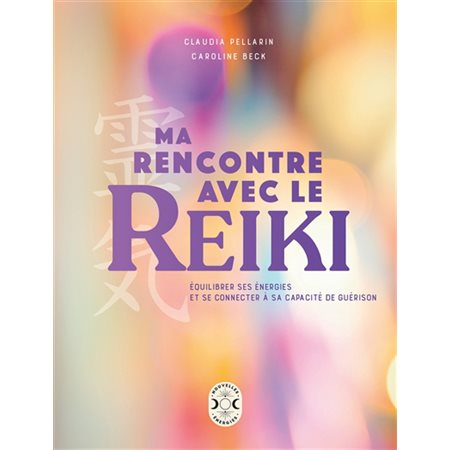 Ma rencontre avec le reiki : Équilibrer ses énergies et se connecter à sa capacité de guérison