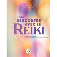 Ma rencontre avec le reiki : Équilibrer ses énergies et se connecter à sa capacité de guérison
