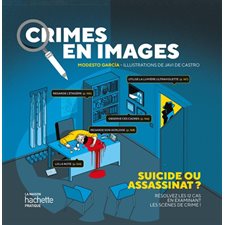 Crimes en images : Suicide ou assassinat ? : Résolvez les 12 cas en examinant les scènes de crime !