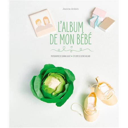 L'album de mon bébé : Photographies de Joanna Lacaze; Stylisme de Justine Gaillard