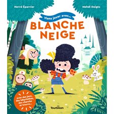 Viens jouer avec ... Blanche-Neige