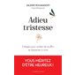 Adieu tristesse : 3 étapes pour arrêter de souffrir et s'autoriser à vivre : Vous méritez d'être heureux !