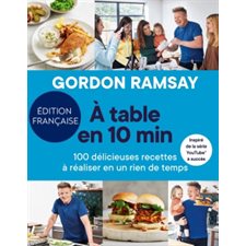 A table en 10 min : 100 délicieuses recettes à réaliser en un rien de temps
