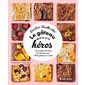 Le gâteau dont tu es le héros : 12 recettes de base, 70 déclinaisons, 1 000 gâteaux à créer