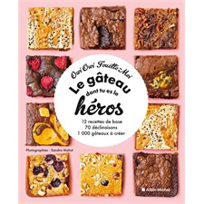 Le gâteau dont tu es le héros : 12 recettes de base, 70 déclinaisons, 1 000 gâteaux à créer