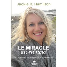 Le miracle est en nous : 101 réflexions pour repenser et recréer sa vie