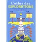 L'atlas des explorations : Les hommes et les femmes à la découverte du monde et de l'Univers