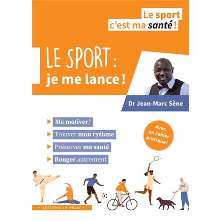 Le sport : Je me lance ! : Le sport c'est ma santé !