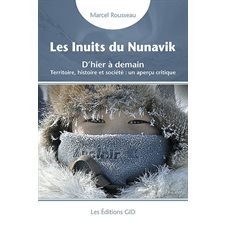 Les Inuits du Nunavik : D'hier à demain. Territoire, histoire et société : un aperçu critique