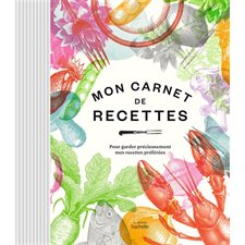 Mon carnet de recettes : pour garder précieusement mes recettes préférées