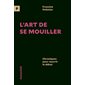 L'art de se mouiller : Chroniques pour nourrir le débat